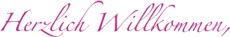 Herzlich Willkommen,